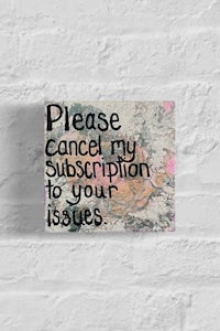 please cancel my subscription for your issues